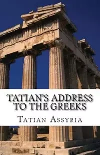 Tatian's Address to the Greeks - Assyria Tatian of