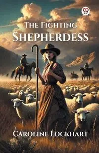 The Fighting Shepherdess - Caroline Lockhart