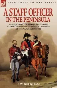 A Staff Officer in the Peninsula - Buckham E. W.