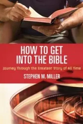 How to Get Into the Bible - Stephen M. Miller