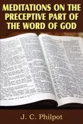 Mediations on Preceptive Part of the Word of God - Philpot J. C.