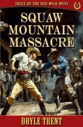 Squaw Mountain Massacre - Trent Doyle