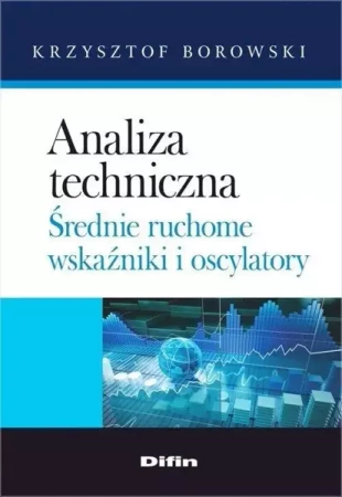 Analiza techniczna. Średnie ruchome, wskaźniki... - Krzysztof Borowski