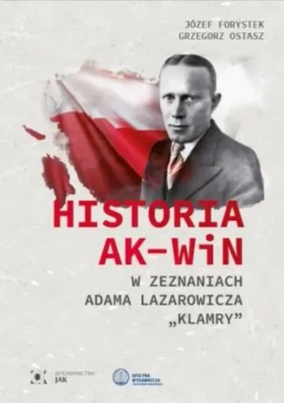 Historia AK-WiN w zeznaniach Adama Lazarowicza... - Józef Forystek, Grzegorz Ostasz