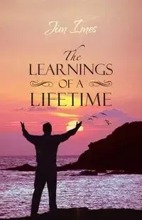 The Learnings of a Lifetime - Jim Imes