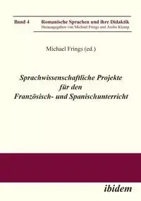 Sprachwissenschaftliche Projekte für den Französisch- und Spanischunterricht. - Frings Michael