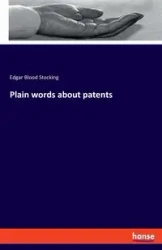 Plain words about patents - Edgar Stocking Blood