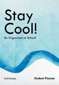 Stay Cool! Be Organized at School! Student Planner - Activinotes