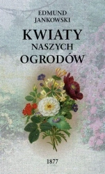 Kwiaty naszych ogrodów - Edmund Jankowski