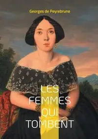 Les femmes qui tombent - de Peyrebrune Georges