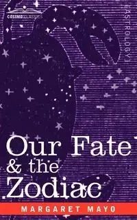 Our Fate & the Zodiac - Margaret Mayo