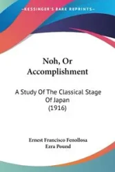 Noh, Or Accomplishment - Ernest Francisco Fenollosa
