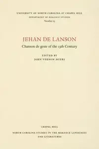 Jehan de Lanson, Chanson de Geste of the XIII Century - Myers John Vernon