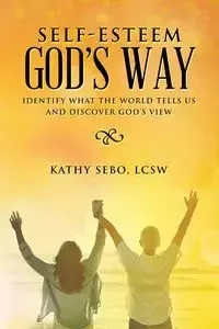 Self-Esteem God's Way - Kathy Sebo LCSW