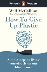 How to Give Up Plastic. Penguin Readers Level 5 wer. angielska - Will McCallum