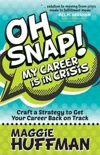 Oh Snap! My Career is in Crisis - Maggie Huffman