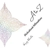 A to Z Motivational Affirmations - Sonya Bhalla