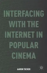 Interfacing with the Internet in Popular Cinema - Tucker A.