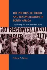 The Politics of Truth and Reconciliation in South Africa - Rich Wilson