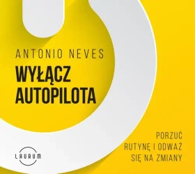 audiobook Wyłącz autopilota. Porzuć rutynę i odważ się na zmiany - Antonio Neves