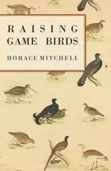 Raising Game Birds - Mitchell Horace