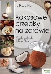 Kokosowe przepisy na zdrowie. Książka kucharska... - Bruce Fife