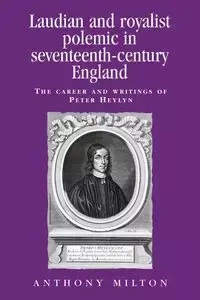 Laudian and Royalist polemic in seventeenth-century England - Milton Anthony