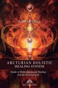 Arcturian Holistic Healing System - Adrian Vega