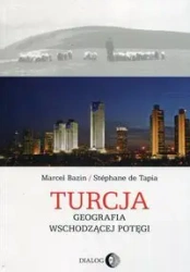 Turcja Geografia wschodzącej potęgi - Marcel Bazin, Stephane de Tapia