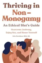 Thriving in Non-Monogamy An Ethical Slut's Guide - Erin Davidson