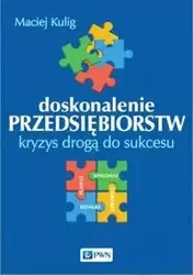 Doskonalenie przedsiębiorstw.Kryzys drogą do sukcesu - Maciej Kulig