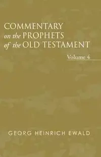 Commentary on the Prophets of the Old Testament, Volume 4 - Ewald Georg Heinrich