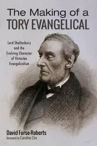 The Making of a Tory Evangelical - David Furse-Roberts