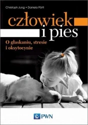 Człowiek i pies. O głaskaniu, stresie... - Jung Christoph, Daniela Portl