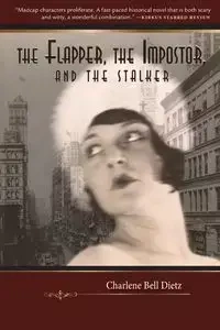 The Flapper, the Impostor, and the Stalker - Charlene Bell Dietz