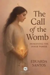 The Call of the Womb - Awakening the Inner Power - Santos Eduarda