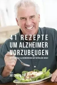 41 Rezepte um Alzheimer vorzubeugen - Joe Correa