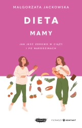 Dieta mamy. Jak jeść zdrowo w ciąży i po... - Małgorzata Jackowska