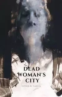 DEAD WOMAN'S CITY - Esther García M