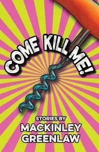Come Kill Me! - Greenlaw Mackinley