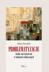 Problematyzacje Studia nad dyskursem w badaniach edukacyjnych - Helena Ostrowicka