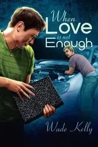 When Love Is Not Enough - Kelly Wade
