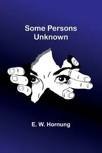 Some Persons Unknown - Hornung E. W.