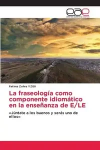 La fraseología como componente idiomático en la enseñanza de E/LE - Fatima YZIDI Zohra