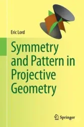 Symmetry and Pattern in Projective Geometry - Eric Lord