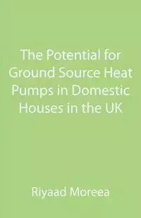 The Potential for Ground Source Heat Pumps in Domestic Houses in the UK - Moreea Riyaad