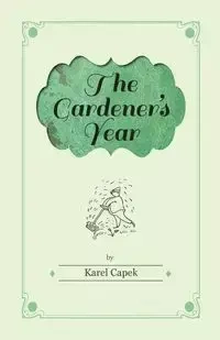 The Gardener's Year - Illustrated by Josef Capek - Capek Karel