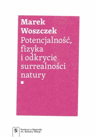 Potencjalność, fizyka i odkrycie surrealności... - Marek Woszczek