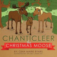 Chanticleer, the Christmas Moose - Gina Marie Byars