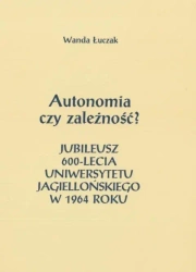 Autonomia czy zależność? Jubileusz 600-lecia... - Wanda Łuczak